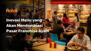 Inovasi Menu yang Akan Mendominasi Pasar Franchise Ayam