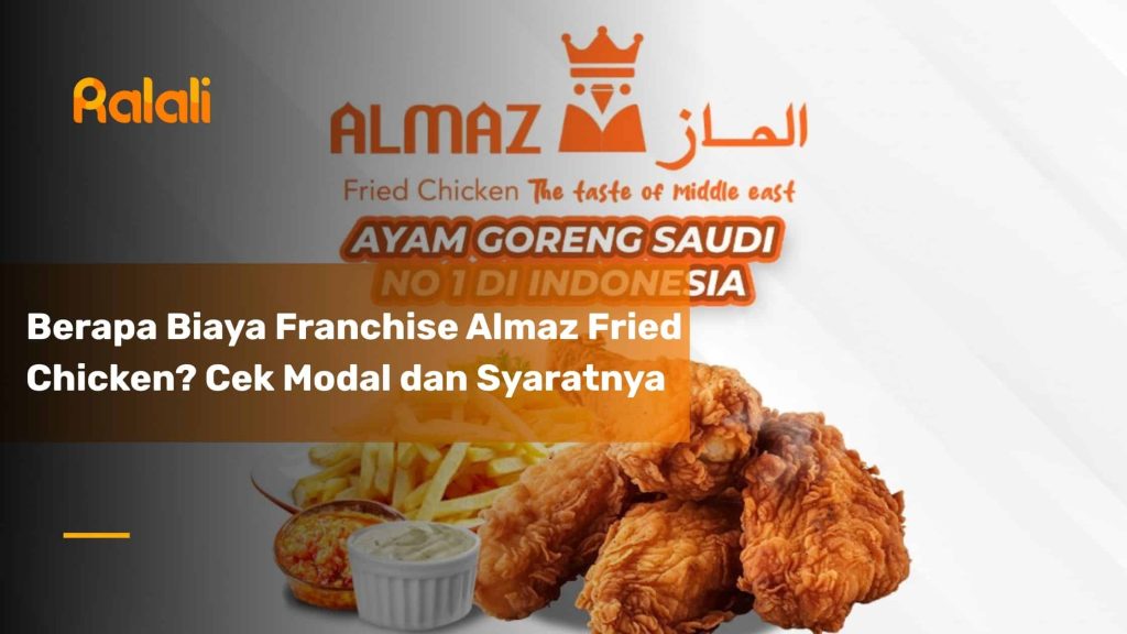 Investasi Franchise Almaz Fried Chicken: Cek Detail Modal dan Syaratnya