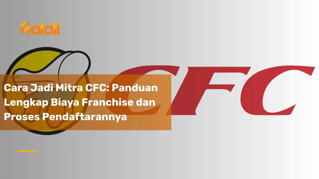 Cara Jadi Mitra CFC: Panduan Lengkap Biaya Franchise dan Proses Pendaftarannya