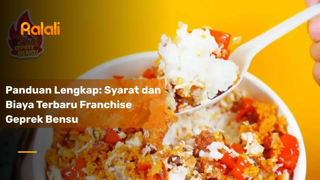 Panduan Lengkap: Syarat dan Biaya Terbaru Franchise Geprek Bensu