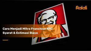 Cara Menjadi Mitra Franchise KFC: Syarat & Estimasi Biaya