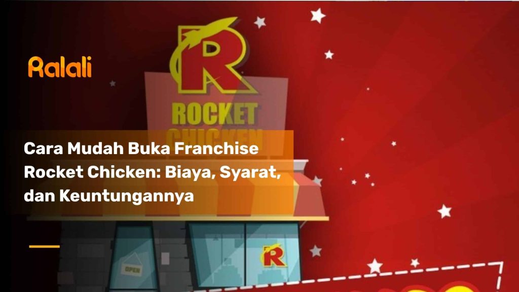 Cara Mudah Buka Franchise Rocket Chicken: Biaya, Syarat, dan Keuntungannya