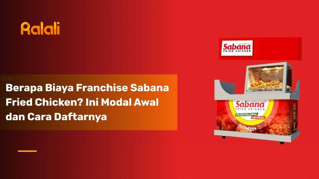 Analisis Lengkap Franchise Sabana Fried Chicken: Modal Awal, Proyeksi Keuntungan, dan Cara Daftarnya